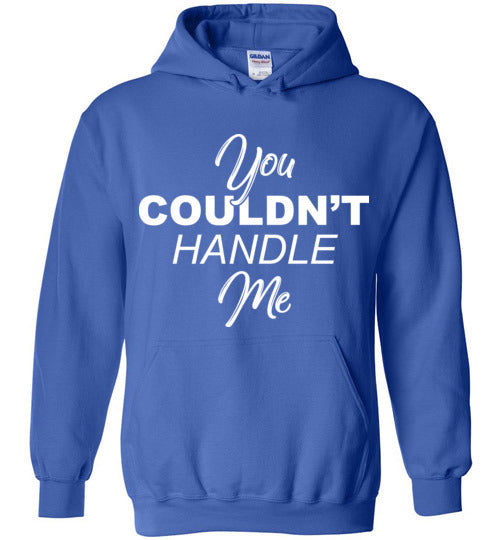 You couldn't handle me. Adult Gildan. Hoodie