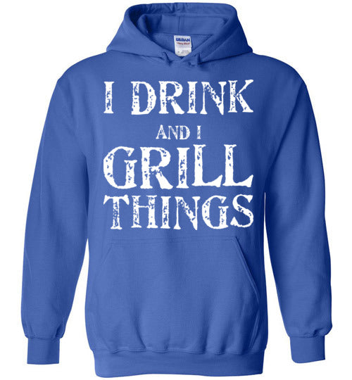 I Drink and Grill Things. Adult. Hoodie