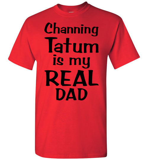 Channing Tatum ... Real Dad. Adult. SS Tshirt