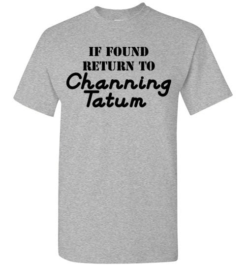 If found ... Channing Tatum. Adult. SS Tshirt