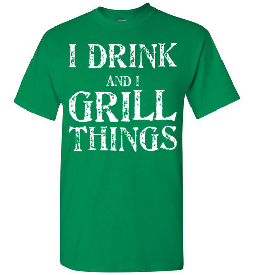I Drink and Grill Things. Adult. SS Tshirt