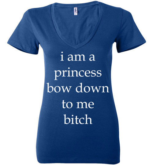 I am a princess ... Adult. Ladies Deep Vneck