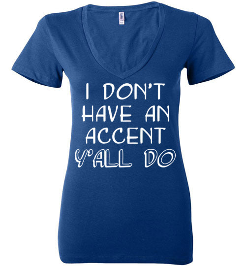 I don't have an accent. Adult. Ladies Deep Vneck