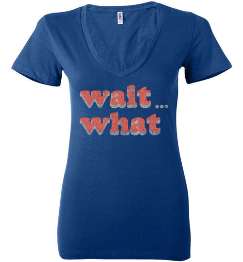 wait what. Adult. Ladies Deep Vneck