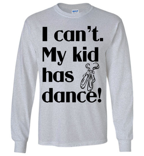 My kid has dance LS Tshirt