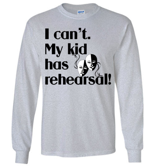 My kid has rehearsal LS Tshirt