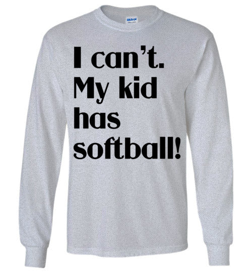 My kid has softball LS Tshirt