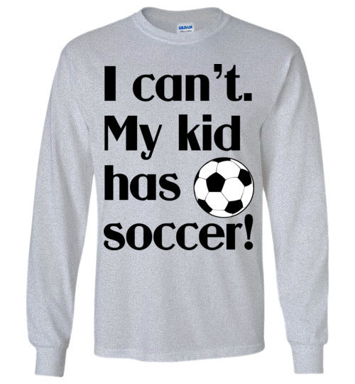 My kid has soccer LS Tshirt