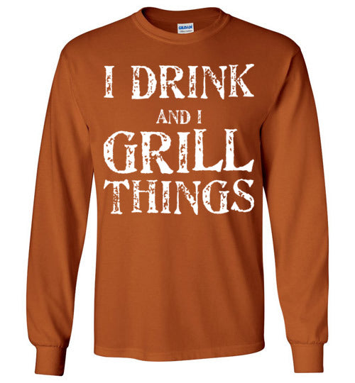 I Drink and Grill Things. Adult. LS Tshirt