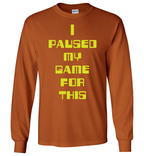 I Paused My Game. Adult. LS Tshirt