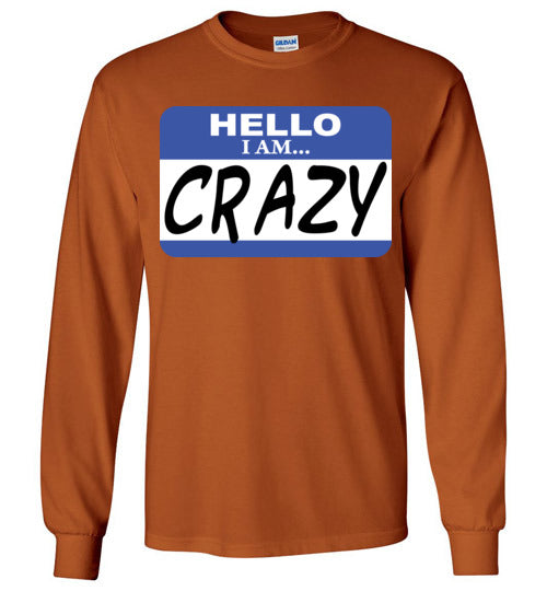 I am crazy. Adult. LS Tshirt