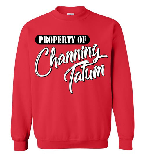 Property of Channing Tatum. Adult. Crewneck