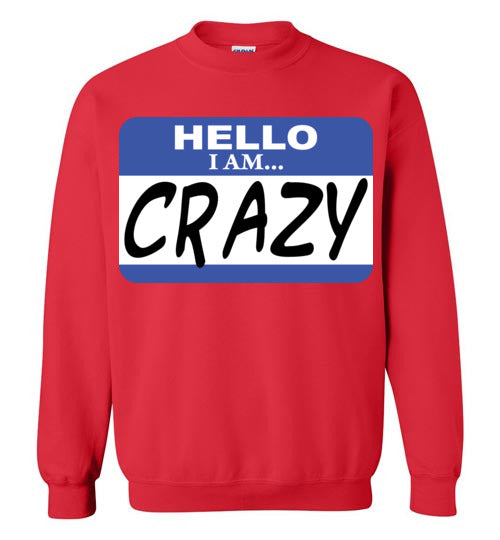 I am crazy. Adult. Crewneck