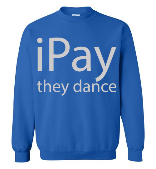iPay they dance. Adult Crewneck Sweatshirt