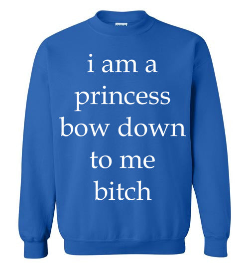 I am a princess ... Adult. Crewneck