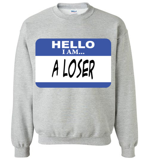 A Loser. Adult. Crewneck Sweatshirt