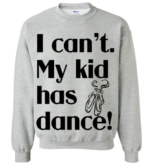 My kid has dance Crewneck Sweatshirt
