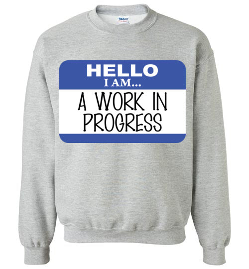 A Work in Progress. Adult. Crewneck Sweatshirt