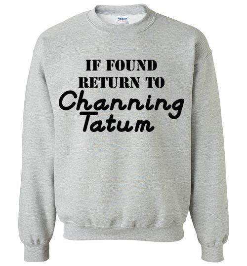 If found ... Channing Tatum. Adult. Crewneck Sweatshirt