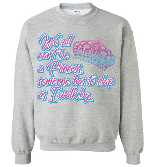 All can't be a princess. Adult. Crewneck