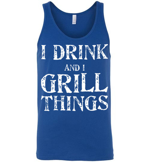 I Drink and Grill Things. Adult. Unisex Tank