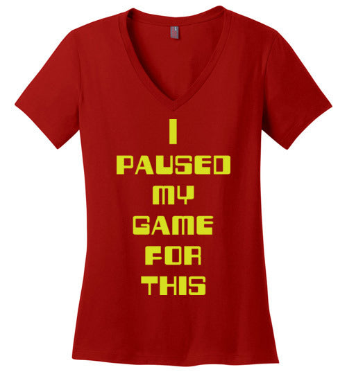 I Paused My Game. Adult. Ladies Perfect Vneck