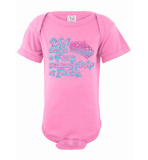 All can't be a princess. Infant. SS Onesie