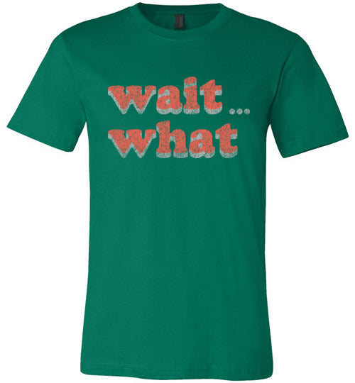 wait what. Adult. Canvas SS Tshirt