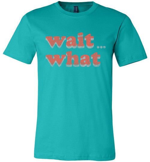 wait what. Adult. Canvas SS Tshirt