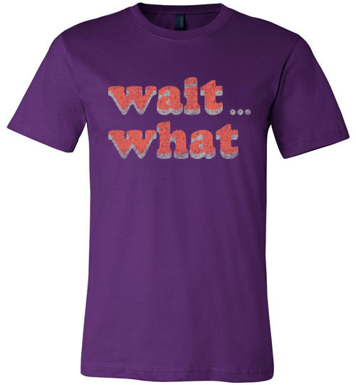 wait what. Adult. Canvas SS Tshirt