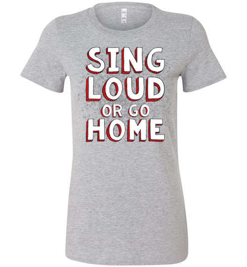 Sing Loud. Adult. Ladies Favorite Tee