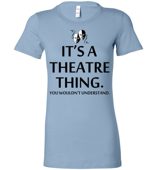 A Theatre Thing. Adult. Ladies Favorite Tee