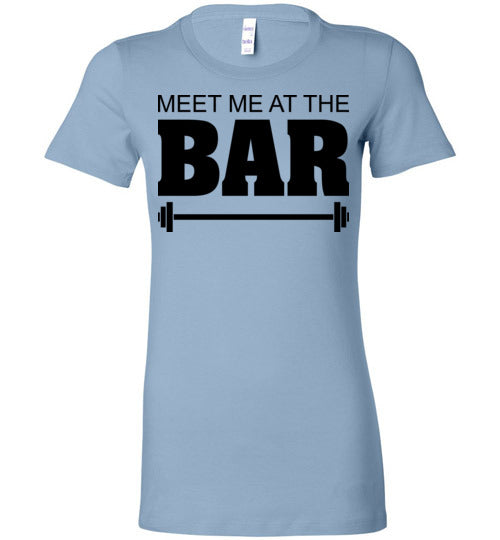 Meet me at the Bar. Adult. Ladies Favorite Tee