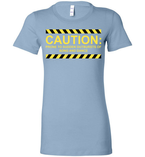 Caution, Song and Dance. Adult. Ladies Favorite Tee