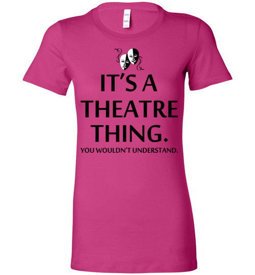 A Theatre Thing. Adult. Ladies Favorite Tee