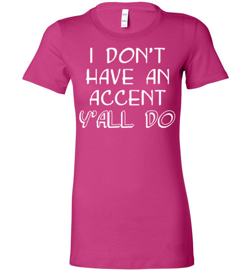I don't have an accent. Adult. Ladies Favorite Tee