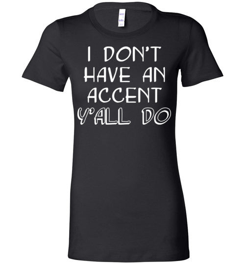 I don't have an accent. Adult. Ladies Favorite Tee