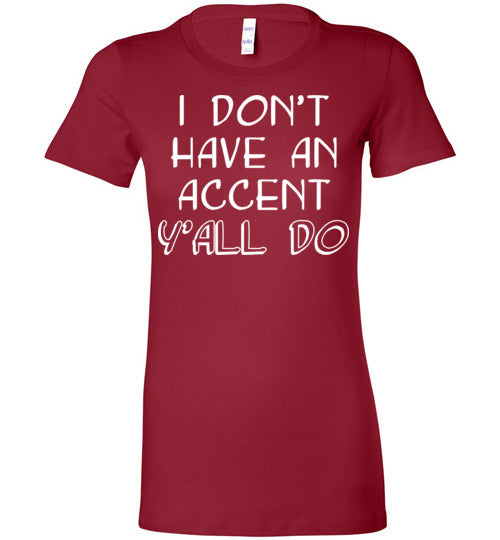 I don't have an accent. Adult. Ladies Favorite Tee