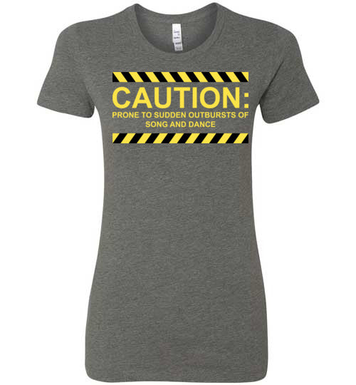Caution, Song and Dance. Adult. Ladies Favorite Tee