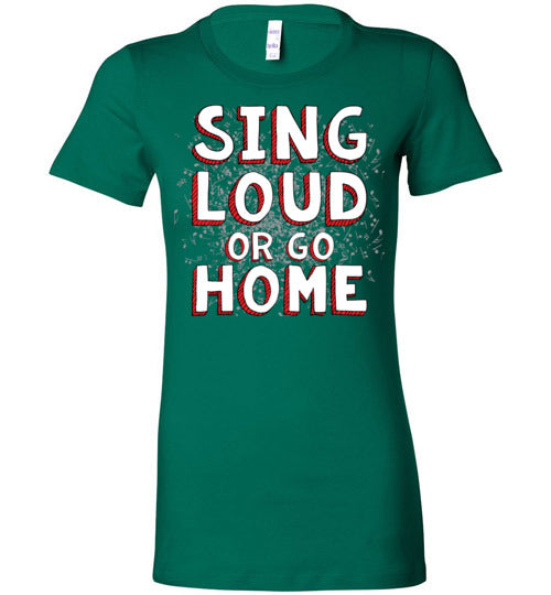 Sing Loud. Adult. Ladies Favorite Tee