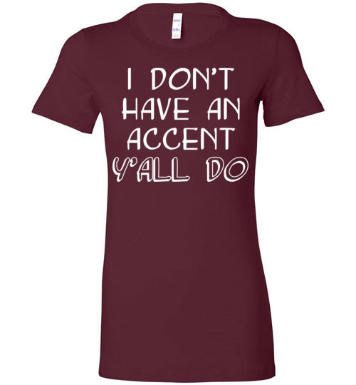 I don't have an accent. Adult. Ladies Favorite Tee