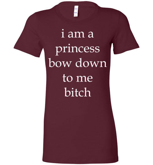 I am a princess ... Adult. Ladies Favorite Tee