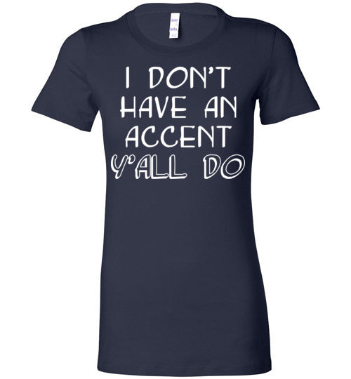 I don't have an accent. Adult. Ladies Favorite Tee