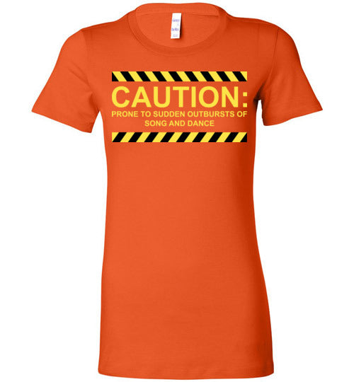 Caution, Song and Dance. Adult. Ladies Favorite Tee