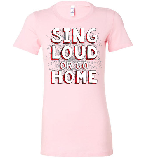 Sing Loud. Adult. Ladies Favorite Tee