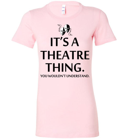 A Theatre Thing. Adult. Ladies Favorite Tee