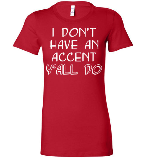 I don't have an accent. Adult. Ladies Favorite Tee