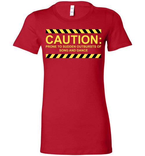 Caution, Song and Dance. Adult. Ladies Favorite Tee