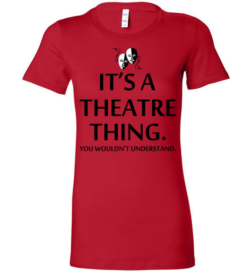 A Theatre Thing. Adult. Ladies Favorite Tee