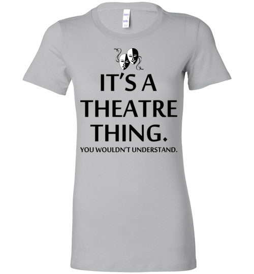 A Theatre Thing. Adult. Ladies Favorite Tee